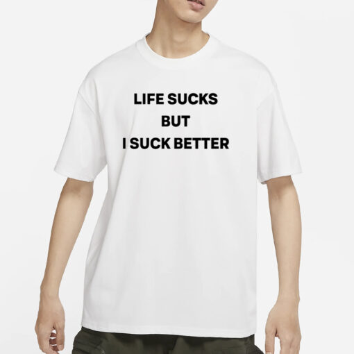 Walter Wearing Life Sucks But I Suck Better T-Shirt