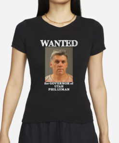 Wanted For Governor Of Utah Phil Lyman T-Shirt