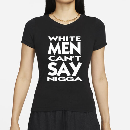 White Men Can’t Say Nigga T-Shirt2