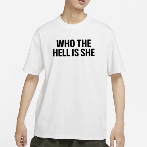 Who The Hell Is She T-Shirts