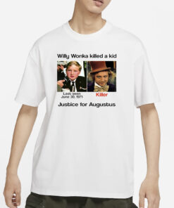 Willy Wonka Killed A Kid Justice For Augustus T-Shirt