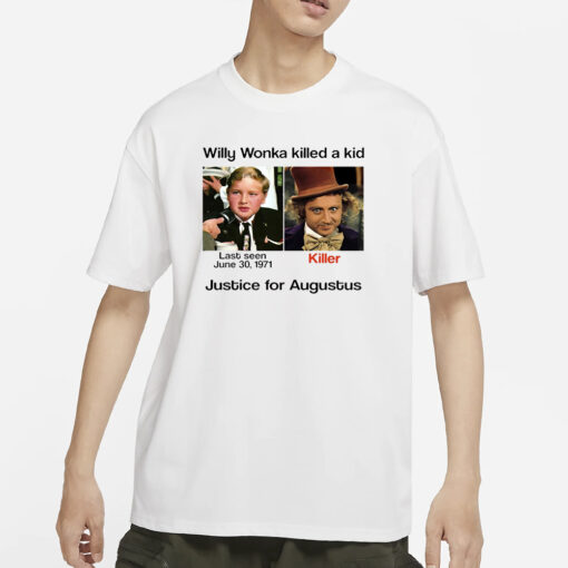 Willy Wonka Killed A Kid Justice For Augustus T-Shirt