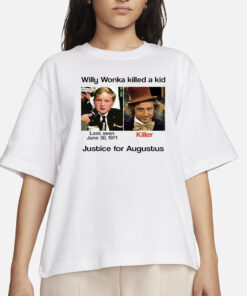 Willy Wonka Killed A Kid Justice For Augustus T-Shirts