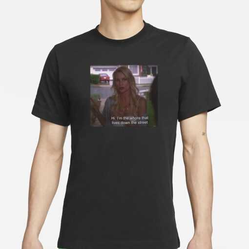 Wisteriawomen Edie Britt Quote Hi I'm The Whore That Lives Down The Street T-Shirts