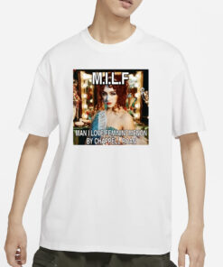 Xcowboygeniusx Milf Man I Love Femininomenon By Chappell Roan T-Shirt