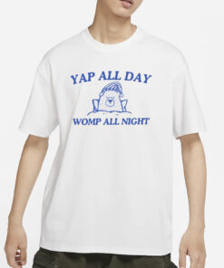 Yap All Day Womp All Night T-Shirt
