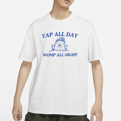 Yap All Day Womp All Night T-Shirt