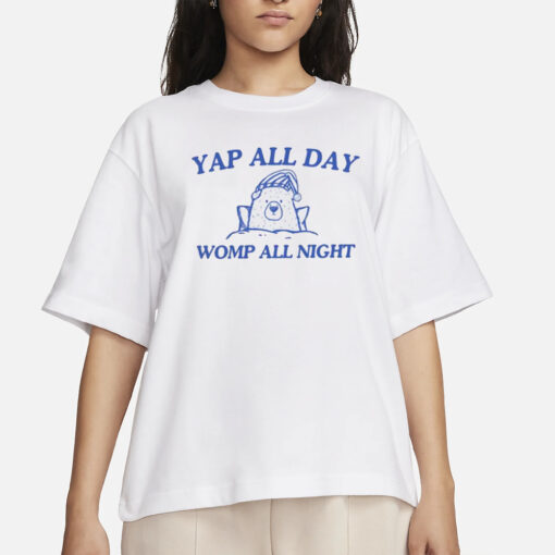 Yap All Day Womp All Night T-Shirts