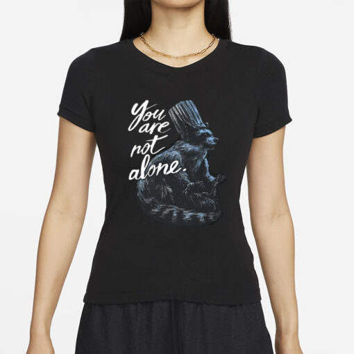 You Are Not Alone Raccacoonie T-Shirt