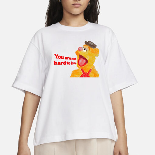 You Are Not Hard To Love Fozzie T-Shirts