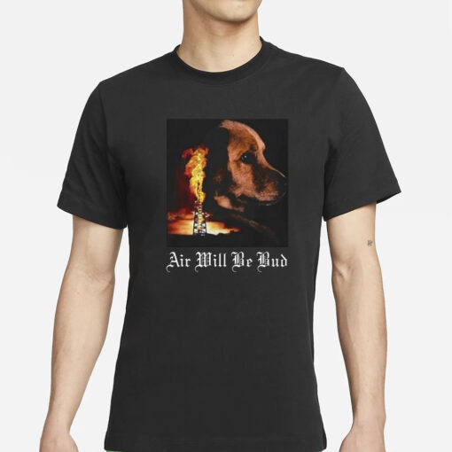 Air Will Be Bud T-Shirt