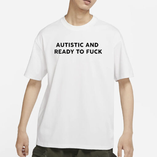 Autistic And Ready To Fuck Essential T-Shirt