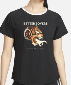 Betterloversband Better Lovers Tiger Hand God Made Me An Animal T-Shirt2