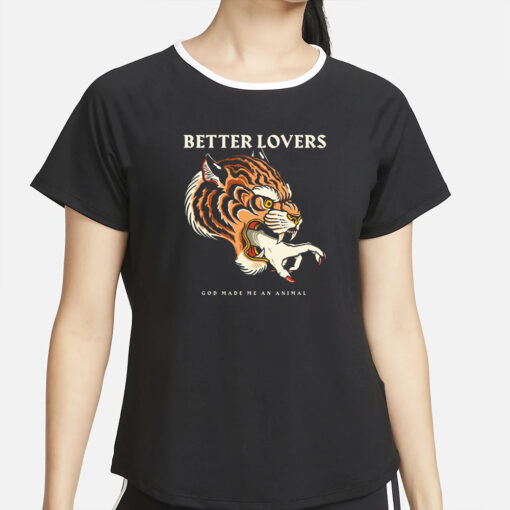 Betterloversband Better Lovers Tiger Hand God Made Me An Animal T-Shirt2