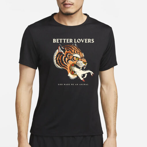 Betterloversband Better Lovers Tiger Hand God Made Me An Animal T-Shirt5