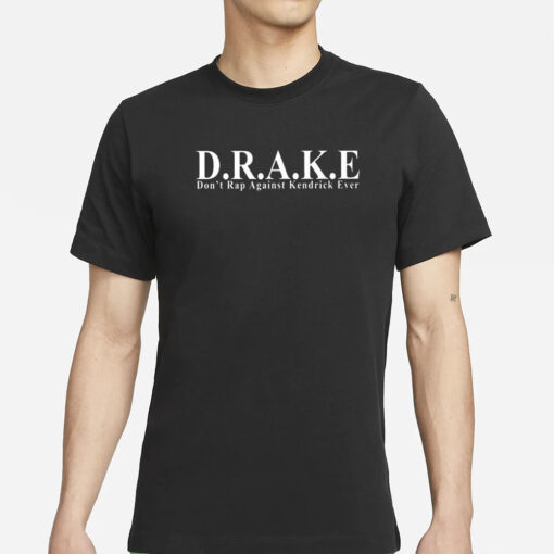 D.R.A.K.E Don’t Rap Against Kendrick Ever T-Shirts