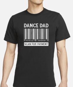 Dance Dad Scan for Payment Barcode T-Shirts