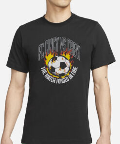 Fc Cincy Vs Crew The Match Forged In Fire T-Shirt