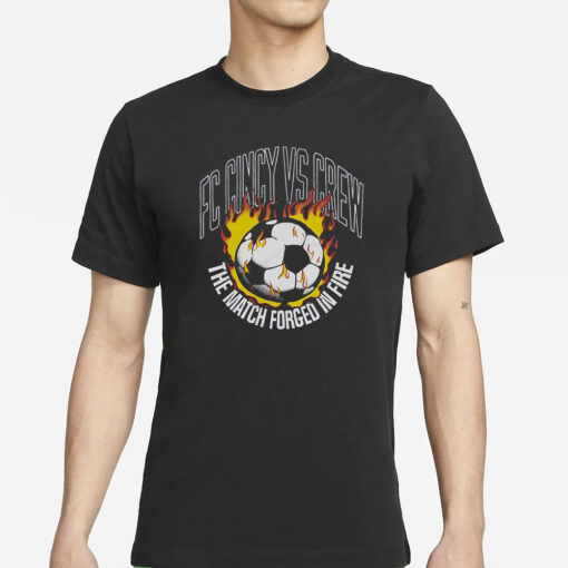 Fc Cincy Vs Crew The Match Forged In Fire T-Shirt