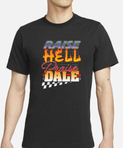 Raise Hell Praise Dale T-Shirt