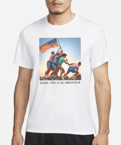 Raise The Flag Brother T-Shirt4