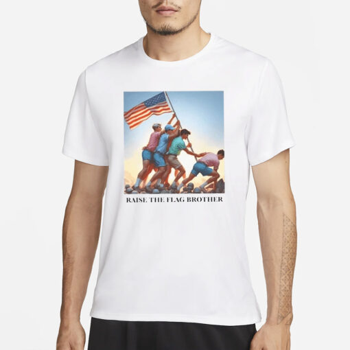 Raise The Flag Brother T-Shirt4