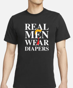 Real Men Wear Diapers Trump 2024 Funny T-Shirt