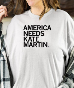 AMERICA NEEDS KATE MARTIN T-SHIRT1