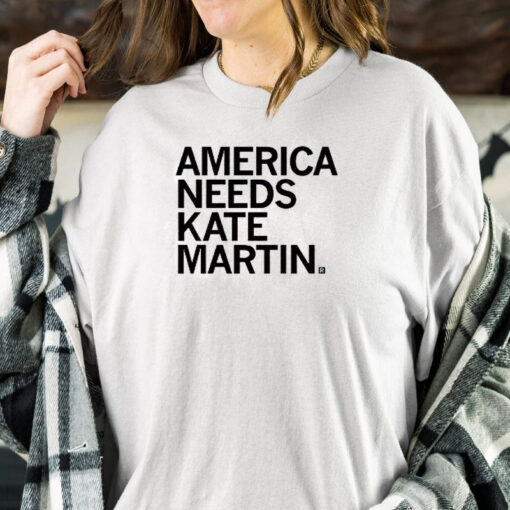 AMERICA NEEDS KATE MARTIN T-SHIRT1