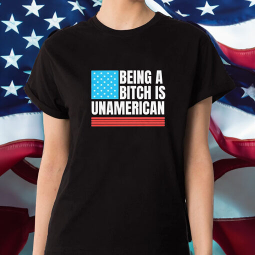 Being A Bitch Is Unamerican America Flag 2024 T-Shirt