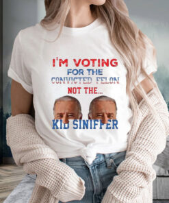 Biden I’m Voting For The Convicted Felon Not The Kid Sniffer T-Shirt