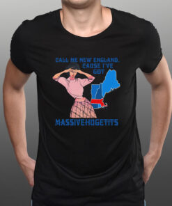 Call Me New England, Cause I Got MassiveHugeTits T-Shirt1