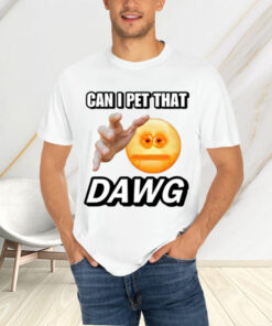 Can I Pet That Dawg Cringey T-Shirt4