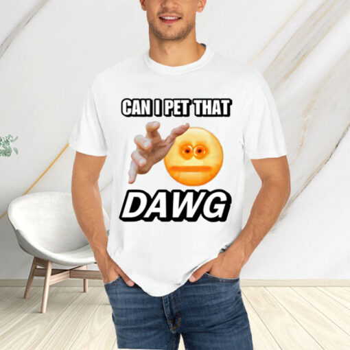 Can I Pet That Dawg Cringey T-Shirt4