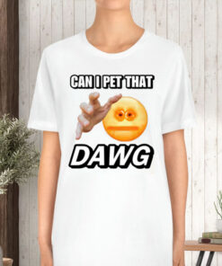 Can I Pet That Dawg Cringey T-Shirt5