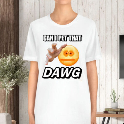 Can I Pet That Dawg Cringey T-Shirt5