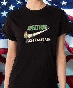 Celtics Just Hate Us T-Shirt