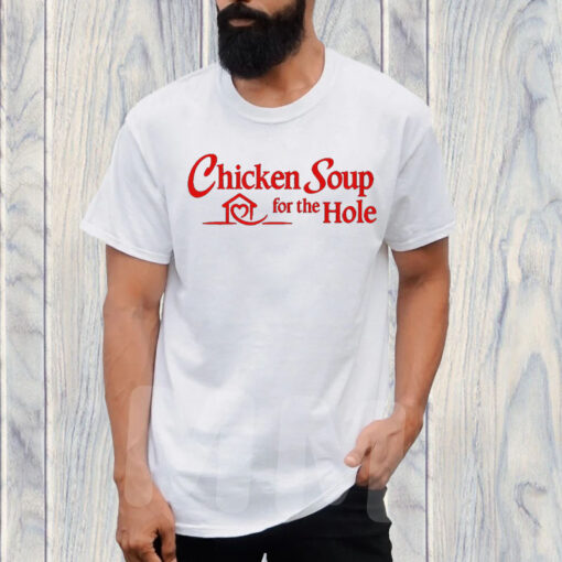 Chicken Soup For The Hole T-Shirt