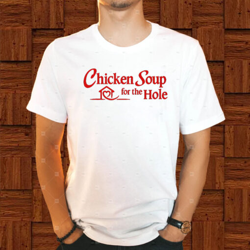 Chicken Soup For The Hole T-Shirt1