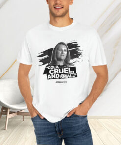 Chrystia Freeland Cold Cruel And Small T-Shirt4