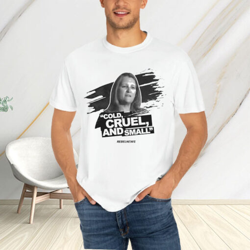 Chrystia Freeland Cold Cruel And Small T-Shirt4