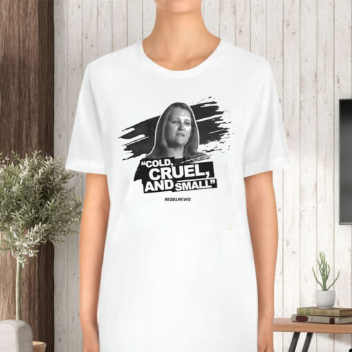 Chrystia Freeland Cold Cruel And Small T-Shirt5