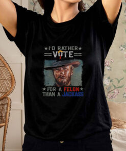 Clint Eastwood I’d Rather Vote For A Felon Than A Jackass Donald Trump T-Shirt2