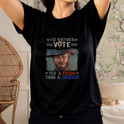 Clint Eastwood I’d Rather Vote For A Felon Than A Jackass Donald Trump T-Shirt2