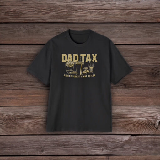 Dad Tax Making Sure It's Not Poison Black Shirts