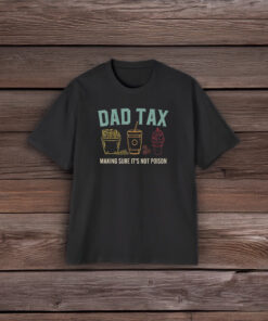 Dad Tax Making Sure It's Not Poison Fathers Day Dad joke Shirt