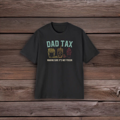 Dad Tax Making Sure It's Not Poison Fathers Day Dad joke Shirt