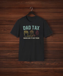 Dad Tax Making Sure It's Not Poison Fathers Day Dad joke Shirts