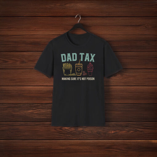 Dad Tax Making Sure It's Not Poison Fathers Day Dad joke Shirts