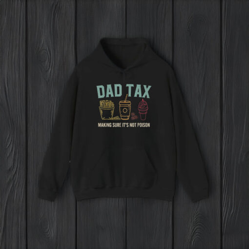 Dad Tax Making Sure It's Not Poison Fathers Day Dad joke T-Shirts